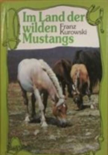 Franz Kurowski - Im Land der wilden Mustangs