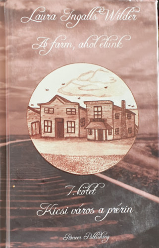 Laura Ingalls Wilder - A farm ahol lnk 7. - Kicsi vros a prrin