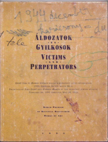 ldozatok s gyilkosok (Victims and Perpetrators - Ged Ilka s Romn Gyrgy rajzai a Budapesti Zsid Mzeumban 1995. februr 26-tl mjus 30-ig/Drawings by Ilka Ged and Gyrgy Romn at the Budapest Jewish Museum February 26, 1995 thro