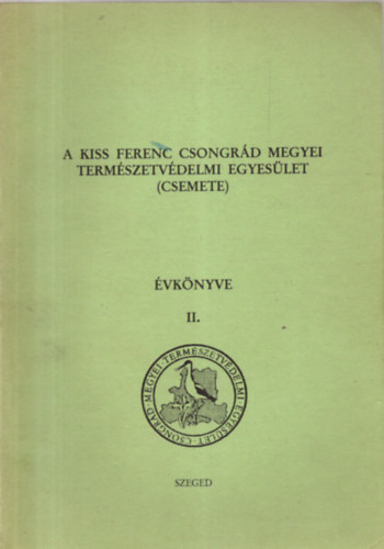A Kiss Ferenc Csongrd Megyei Termszetvdelmi Egyeslet ( CSEMETE ) vknyve II.