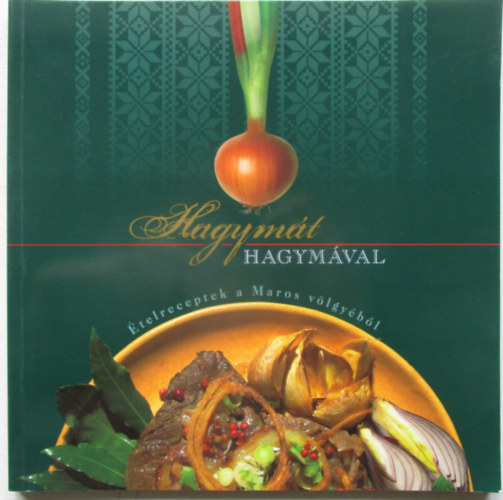 Hagym�t hagym�val (�telreceptek a Maros v�lgy�b�l)