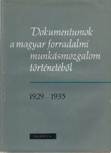 Friss Istvnn Borsnyi Gyrgy - Dokumentumok a magyar forradalmi munksmozgalom trtnetbl 1929-1935