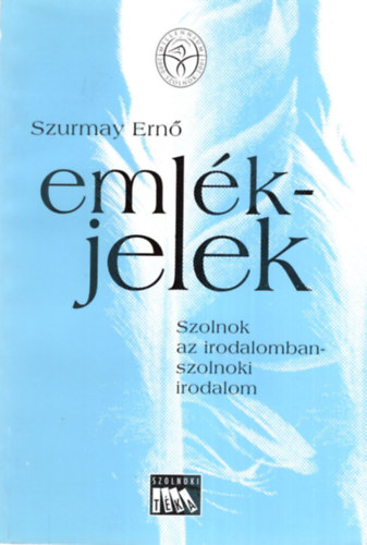 Emlkjelek - Szolnok az irodalomban -szolnoki irodalom