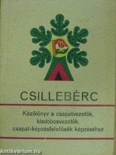 K�zik�nyv a csapatvezet�k, kisdobosvezet�k, csapat-k�pz�sfelel�s�k k�pz�s�hez Csilleb�rc