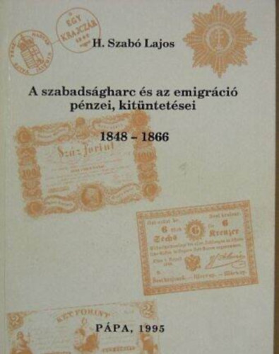 A szabads�gharc �s emigr�ci� p�nzei, kit�ntet�sei 1848-1866. - H�ra sorozat XI.