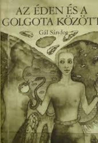 G�l S�ndor - Az �den �s a golgota k�z�tt