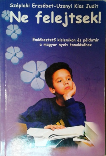 Ne felejtsek! - Emlkeztet kislexikon s pldatr a magyar nyelv tanulshoz
