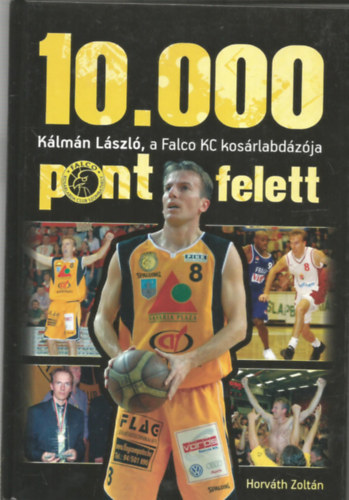 Zoltn Horvth - 10.000 pont felett - Klmn Lszl, a Falco KC kosrlabdzja
