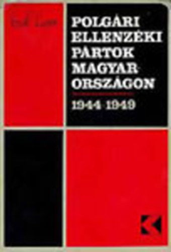 Polg�ri ellenz�ki p�rtok Magyarorsz�gon 1944-1949 (Dedik�lt)