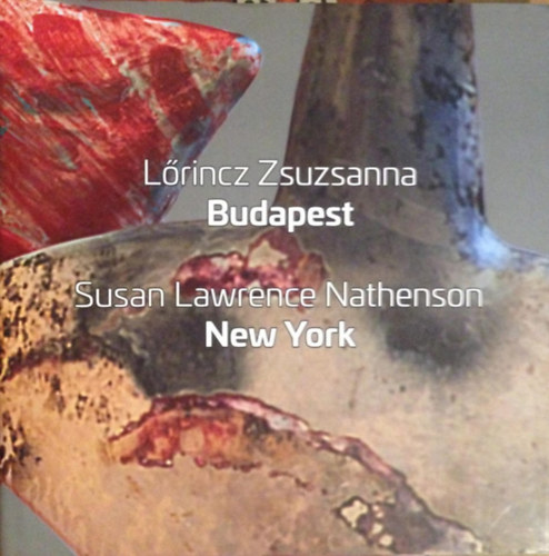 bli Gbor  Lrincz Zsuzsanna (szerk.) - Lrincz Zsuzsanna: Budapest / Susan Lawrence Nathenson: New York