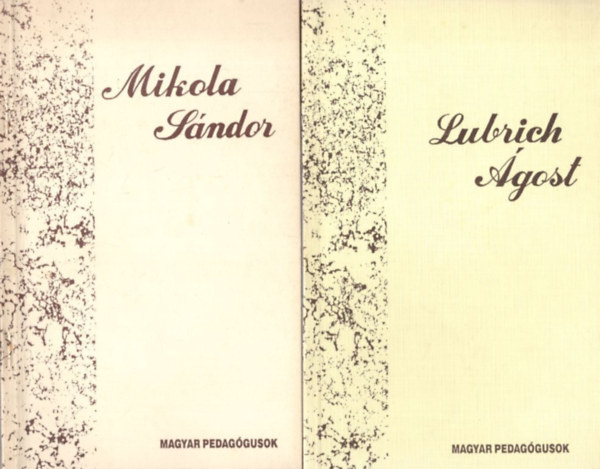 2 db Magyar Pedag�gusok: Lubrich �gost + Mikola S�ndor