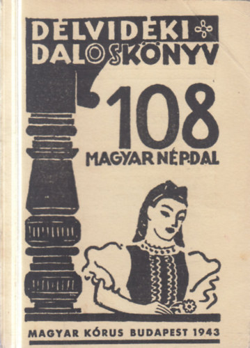 Kiss Lajos  (gy�jt.) - D�lvid�ki Dalosk�nyv - 108 magyar n�pdal