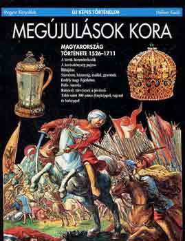 Megjulsok kora: Magyarorszg trtnete 1526-1711 (j kpes trtn.)