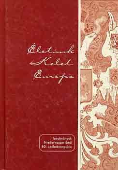 �let�nk Kelet-Eur�pa (Tanulm�nyok Niederhauser Emil 80. sz�let�s...)