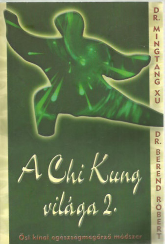 A Chi Kung vil�ga 2. - �si k�nai eg�szs�gmeg�rz� m�dszer
