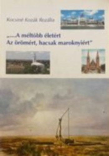 "... A mltbb letrt Az rmrt, hacsak maroknyirt"