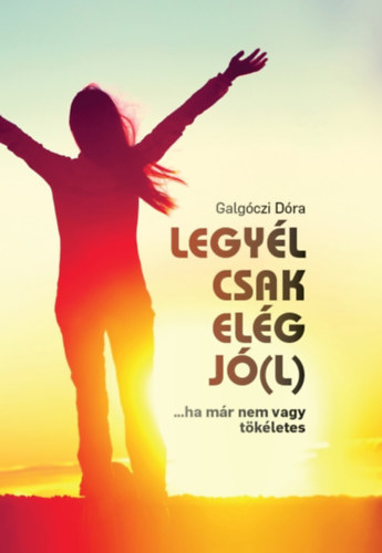 Legyl csak elg j(l)