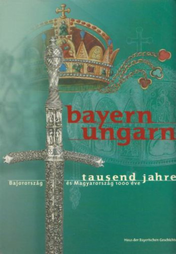 Bayern-Ungarn tausend jahre-Bajororszg s Magyarorszg 1000 ve