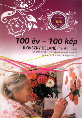 100 v-100 kp Ilonvszky Bln (Irnke nni) -Szletsnek 100. vfordulja alkalmbl rendezett killtsok kpanyaga