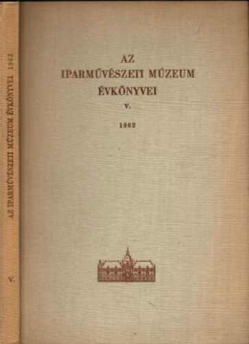 Dobrovits Aladr  (szerk.) - Az Iparmvszeti Mzeum vknyvei V. 1962