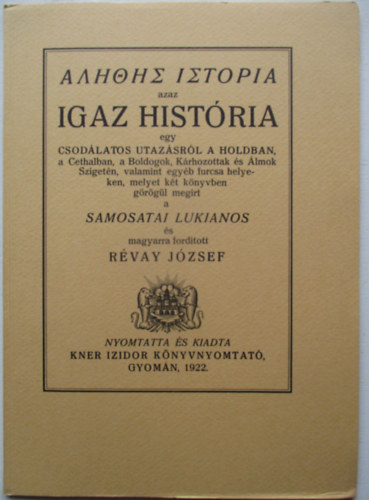 Igaz hist�ria egy csod�latos utaz�sr�l a Holdban (Monumenta Literarum II. sorozat, 1. sz�m)