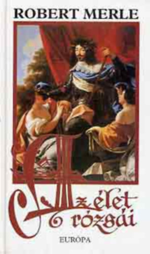 Robert Merle - Az élet rózsái