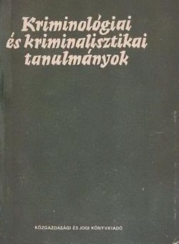 Dr. Gdny Jzsef  (szerk.) - Kriminolgiai s kriminalisztikai tanulmnyok 21.