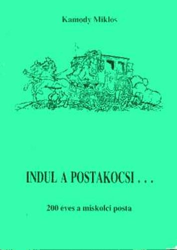 Indul a postakocsi...  200 ves a miskolci posta