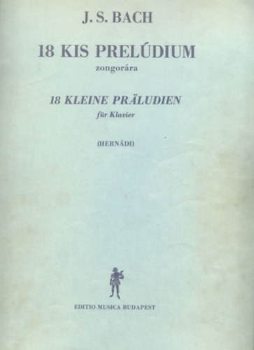 18 kis preldium zongorra - 18 kleine Praludien fr Klavier + Magyarz jegyzetek Bach 18 kis preldiumhoz - Erlauternde Bemerkungen zu Bachs 18 kleine Praludien (2 fzet)