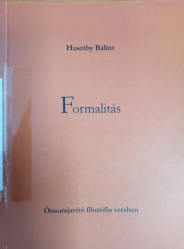Huszthy Blint - Formalits - nsorsjavt filozfia versben