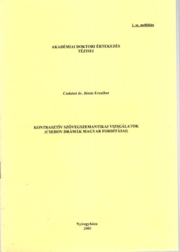 Kontrasztv szvegszemantikai vizsglatok ( Csehov - drmk magyar fordtsai ) Akadmiai Doktori rtekezs tzisei 1. sz. mellklet