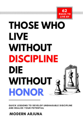 Those Who Lives Without Discipline, Dies Without Honor