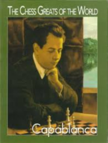 The Chess Greats of the World - Capablanca