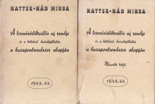 A term�s�rt�kes�t�s uj rendje �s a k�telez� beszolg�ltat�s a a buzapontrendszer alapj�n 1943-44. I-II. k�tet