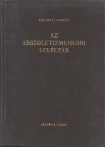 Az abszolutizmuskori levltr (A Magyar Orszgos Levltr kiadvnyai I. Levltri leltrak 4.)