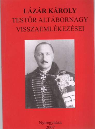Lzr Kroly testr altbornagy visszaemlkezsei