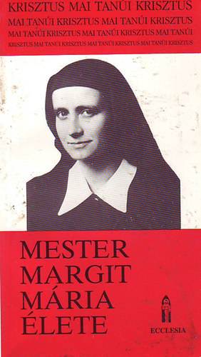 Isten bennnk- Egyek Istenben (Mester Margit Mria lete)