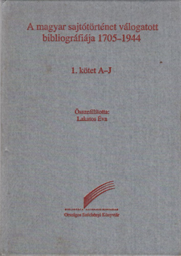 A magyar sajttrtnet vlogatott  bibliogrfija 1705-1944  1. ktet A-J
