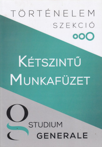 Studium Generale - T�rt�nelem szekci� - K�tszint� munkaf�zet