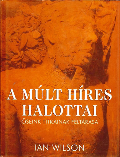 A m�lt h�res halottai - �seink titkainak felt�r�sa