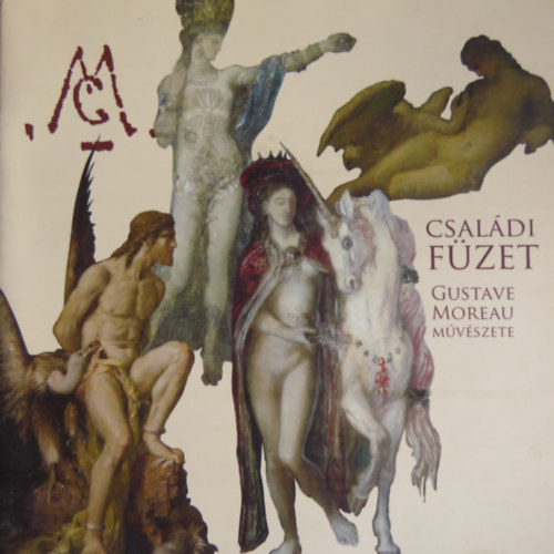 Lovass Dra - Csaldi fzet - Gustave Moreau mvszete (mzeumpedaggiai kiadvny)