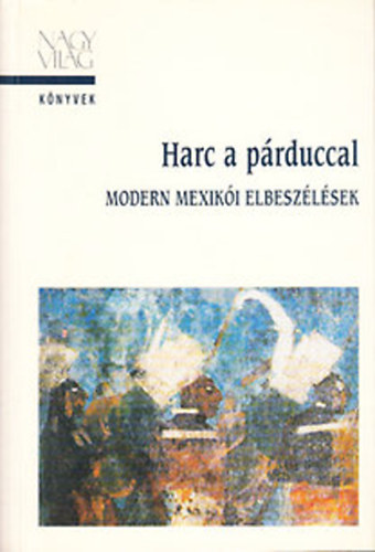 Nagyvilg Kiad - Harc a prduccal - modern mexiki elbeszlsek