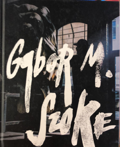 Gabor M. Szoke - The art of Gabor Miklos Szoke / Gbor Mikls Szke