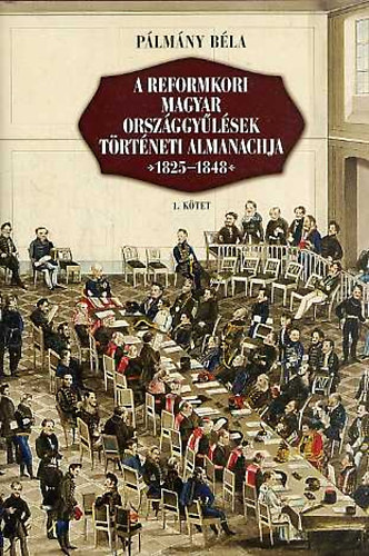 A reformkori magyar orszggylsek trtneti almanachja 1825-1848 I-II.