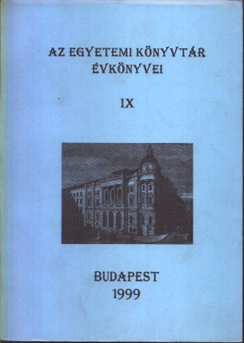 Az egyetemi knyvtr vknyvei IX. (1999)(Annales Biblothecae Universitatis de Rolando Etvs Nominatae IX)