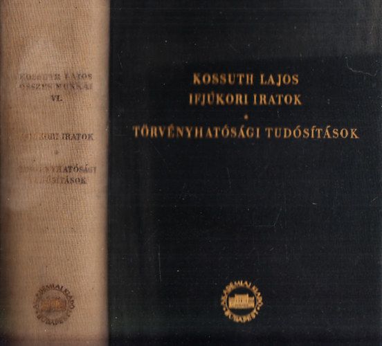 Kossuth Lajos - Kossuth Lajos �sszes munk�i VI. : Ifj�kori iratok - T�rv�nyhat�s�gi tud�s�t�sok