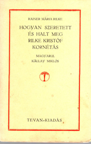 Hogyan szeretett s halt meg Rilke Kristf kornts ( 1. kiads )