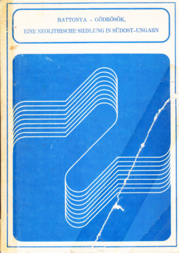 Goldman Gy�rgy - Battonya-G�dr�s�k. Eine neolithische Siedlung in S�dost-Ungarn