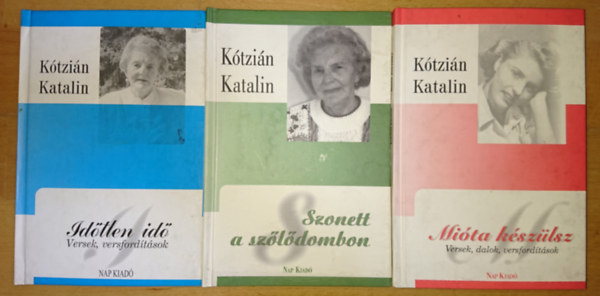 3 ktet Ktzin Katalintl: Mita kszlsz (Versek, dalok, versfordtsok, Szonett a szldombon, Idtlen id (Versek, versfordtsok)