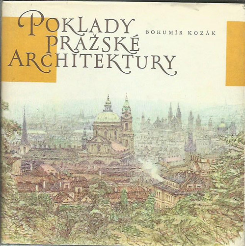 Bohumr Kozk - Poklady Prazsk Architektury - Treasures of Prague Architecture